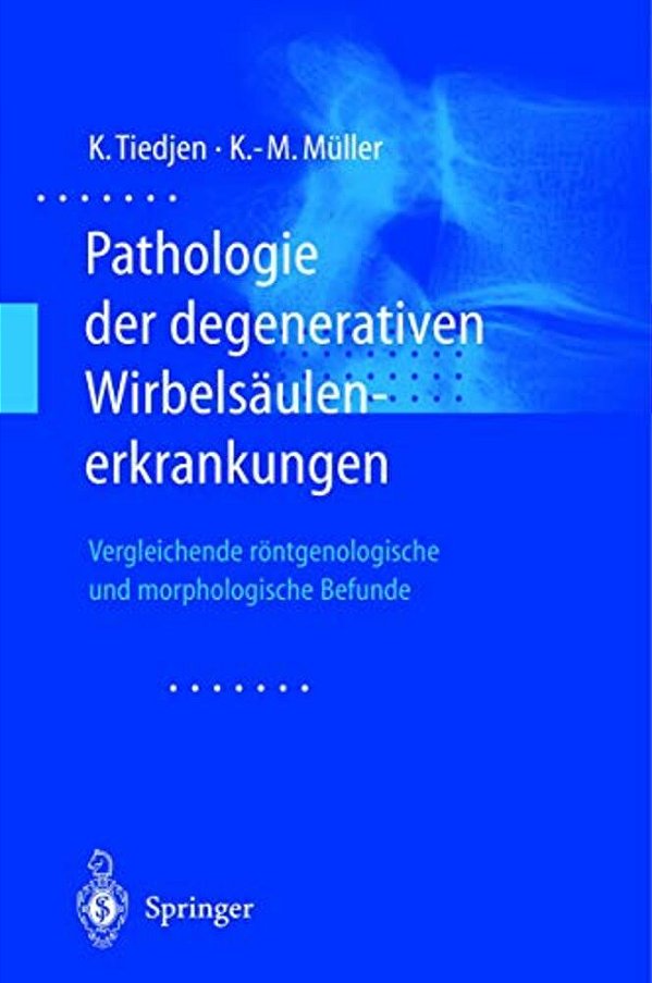 Pathologie Der Degenerativen Wirbelsäulenerkrankungen: Vergleichende Röntgenologische Und Morphologische Befunde-..