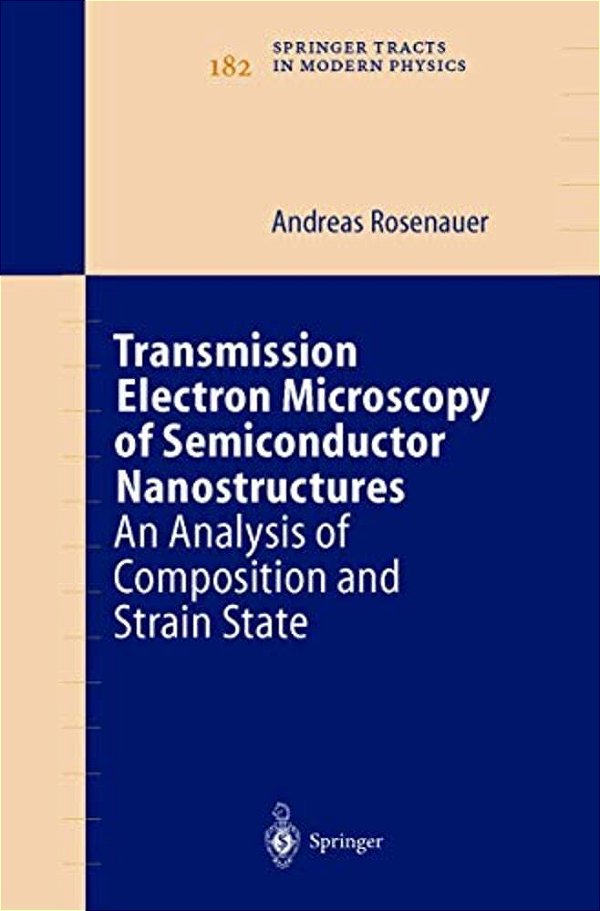 Transmission Electron Microscopy Of Semiconductor Nanostructures: An Analysis Of Composition And Strain State-..