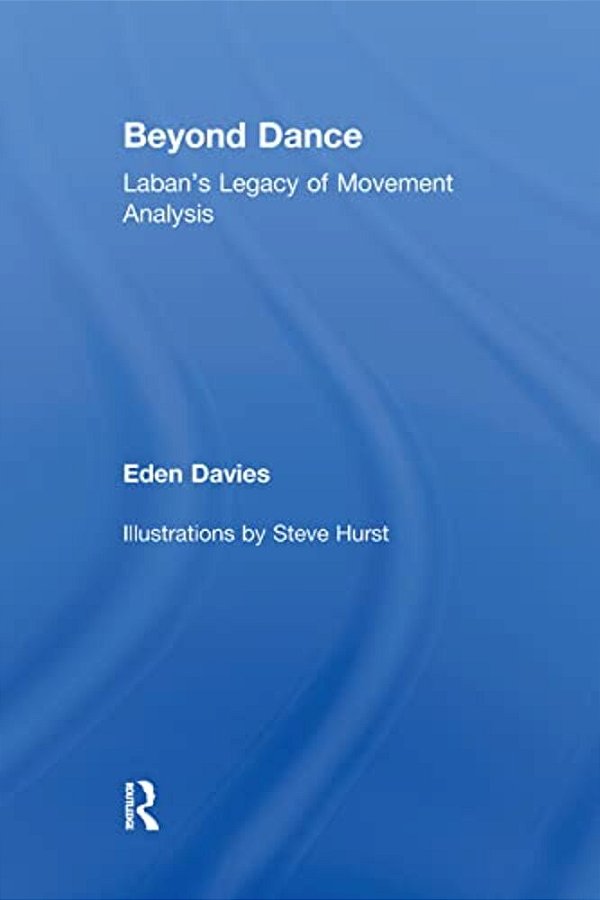 Beyond Dance: Laban's Legacy Of Movement Analysis-..