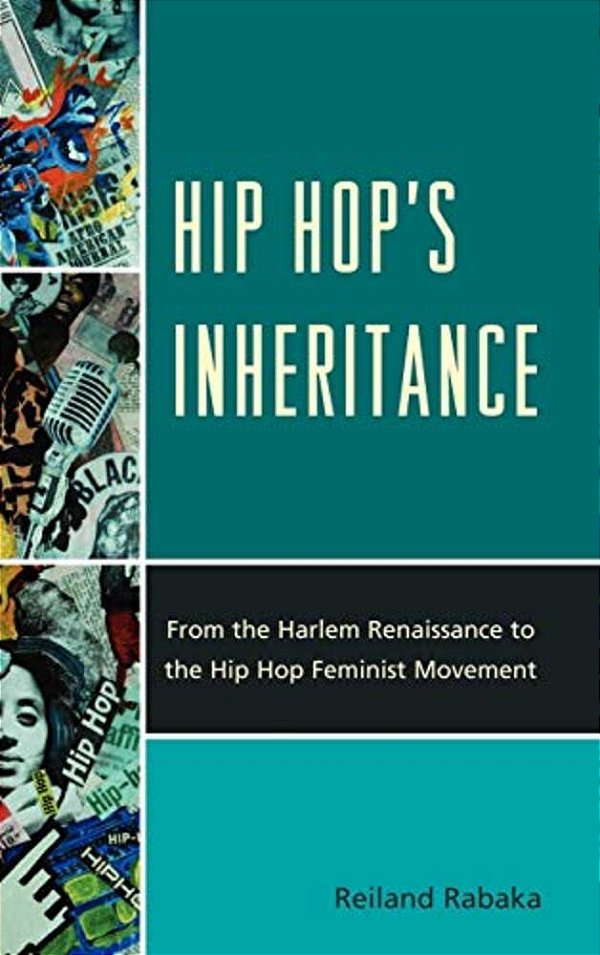 Hip Hop's Inheritance: From The Harlem Renaissance To The Hip Hop Feminist Movement-..