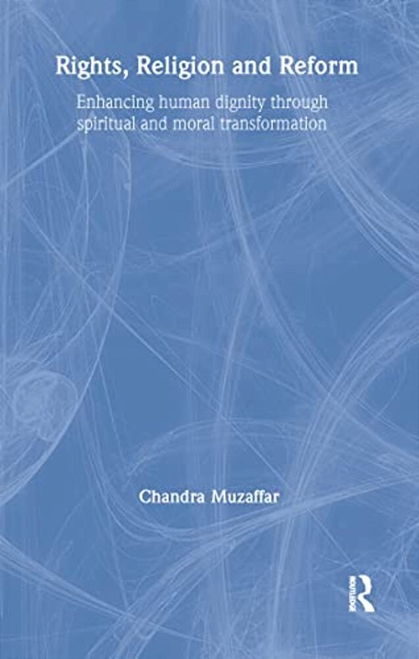 Rights, Religion And Reform: Enhancing Human Dignity Through Spiritual And Moral Transformation-..