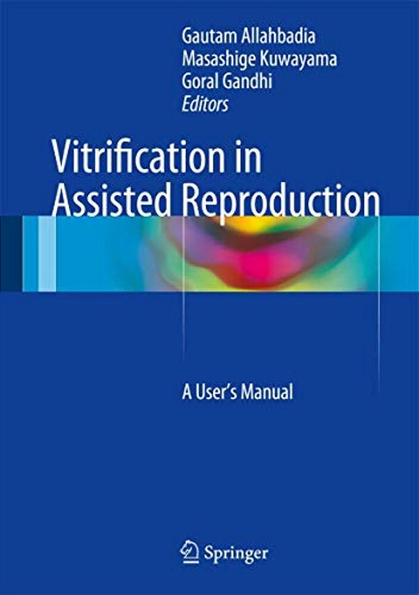 Vitrification In Assisted Reproduction: A User's Manual-..