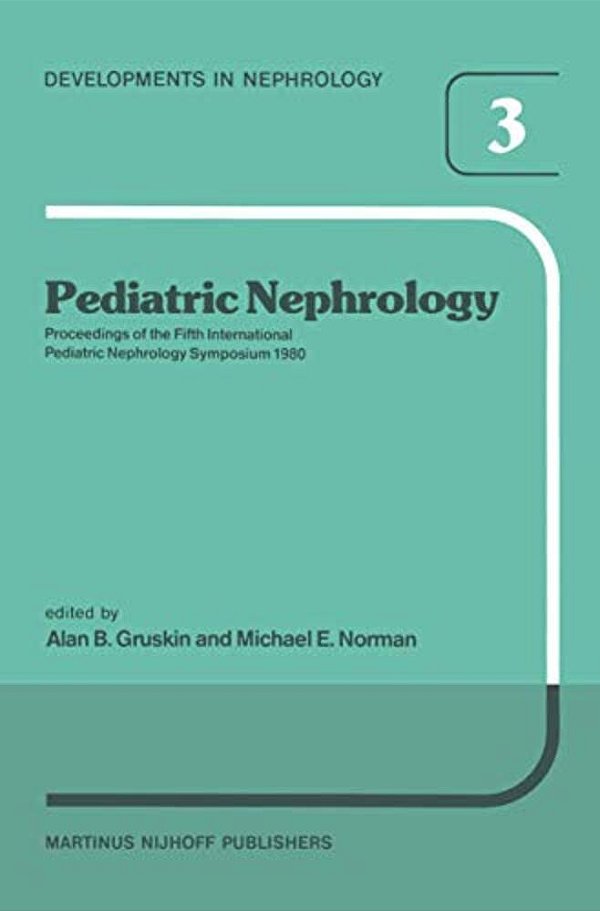 Pediatric Nephrology: Proceedings Of The Fifth International Pediatric Nephrology Symposium, Held In Philadelphia, Pa, October 6-10, 1980-..