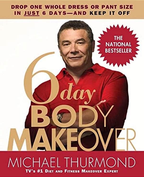 6-Day Body Makeover: Drop One Whole Dress Or Pant Size In Just 6 Days--and Keep It Off-..