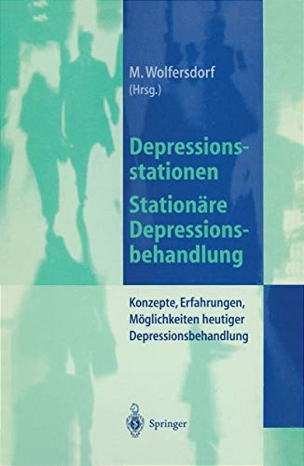 Depressionsstationen/Stationäre Depressionsbehandlung: Konzepte, Erfahrungen, Möglichkeiten, Heutige Depressionsbehandlung-..