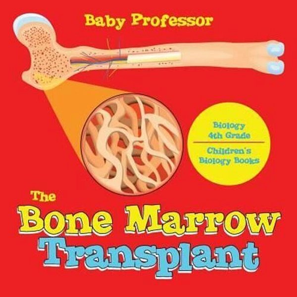 The Bone Marrow Transplant - Biology 4Th Grade Children's Biology Books-..