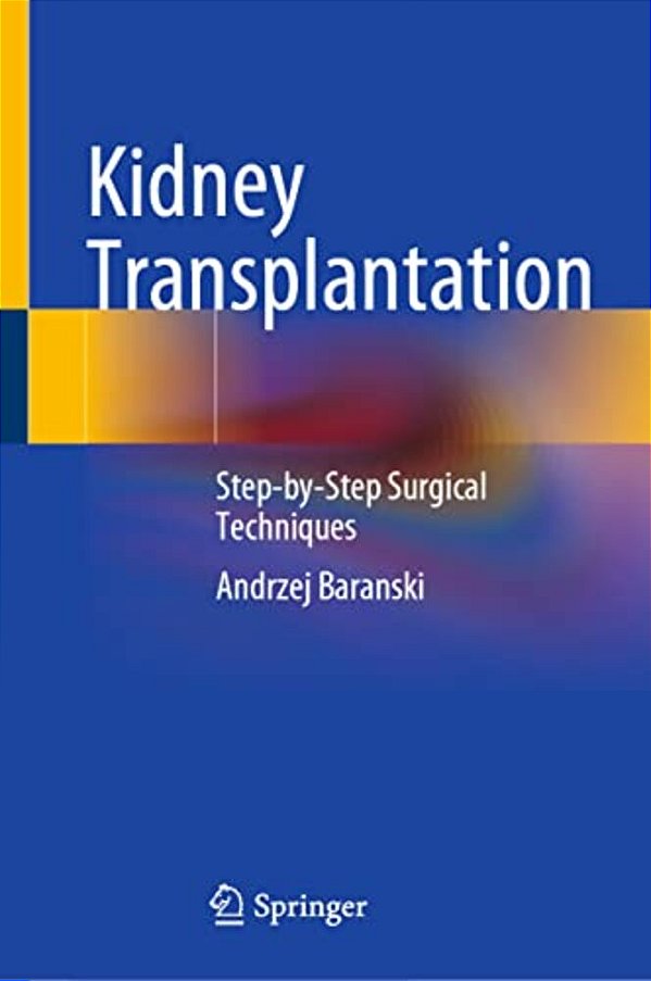 Kidney Transplantation: Step-By-step Surgical Techniques-..