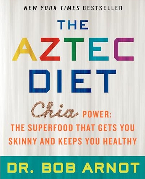 The Aztec Diet: Chia Power: The Superfood That Gets You Skinny And Keeps You Healthy-..