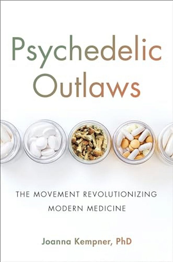 Psychedelic Outlaws: The Movement Revolutionizing Modern Medicine-..
