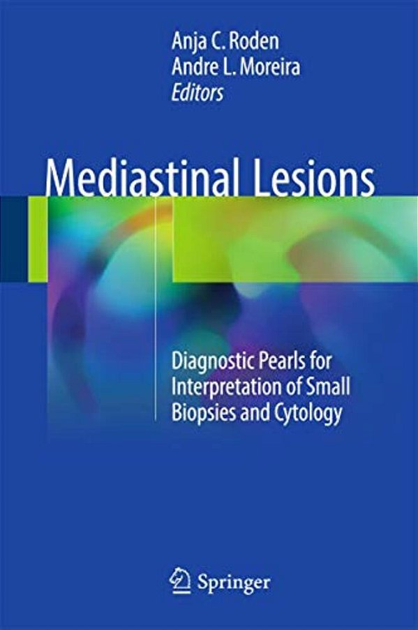 Mediastinal Lesions: Diagnostic Pearls For Interpretation Of Small Biopsies And Cytology-..