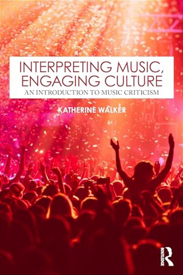 Interpreting Music, Engaging Culture: An Introduction To Music Criticism-..