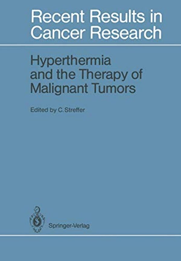 Hyperthermia And The Therapy Of Malignant Tumors-..