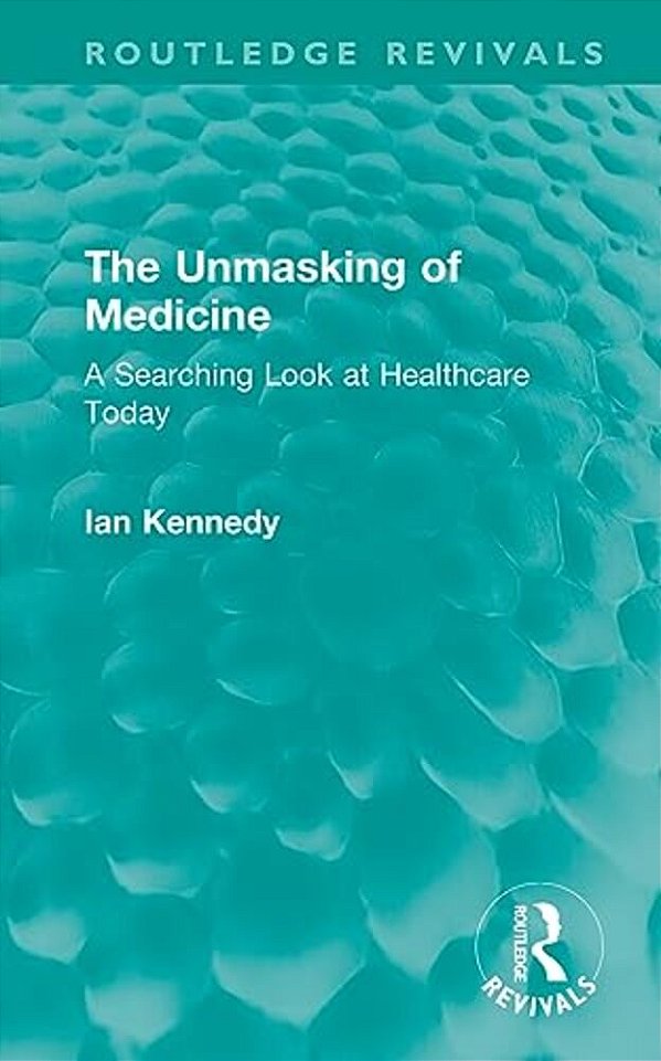 The Unmasking Of Medicine: A Searching Look At Healthcare Today-..