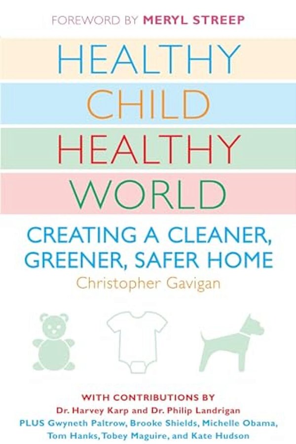 Healthy Child Healthy World: Creating A Cleaner, Greener, Safer Home-..