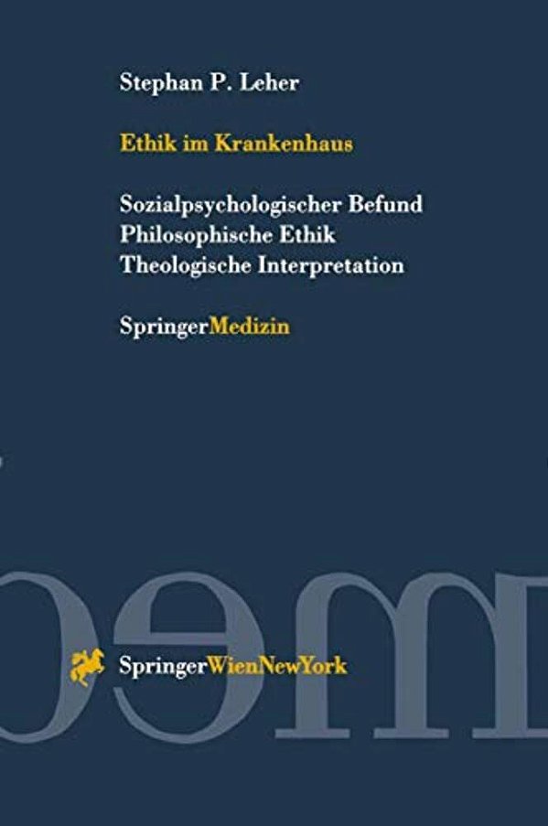 Ethik Im Krankenhaus: Sozialpsychologischer Befund Philosophische Ethik Theologische Interpretation-..