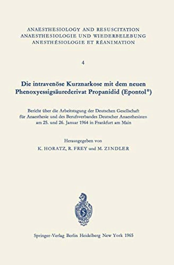 Die Intravenöse Kurznarkose Mit Dem Neuen Phenoxyessigsäurederivat Propanidid (Epontol(r)): Bericht Über Die Arbeitstagung Der Deutschen Gesellschaft-..