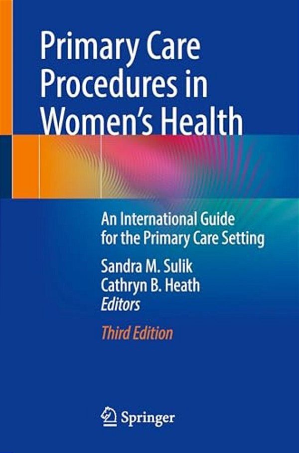 Primary Care Procedures In Women's Health: An International Guide For The Primary Care Setting-..