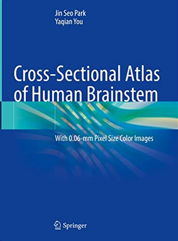 Cross-Sectional Atlas Of Human Brainstem: With 0.06-Mm Pixel Size Color Images-..