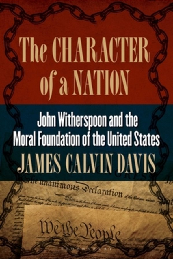 The Character Of A Nation: John Witherspoon And The Moral Foundation Of The United States-..