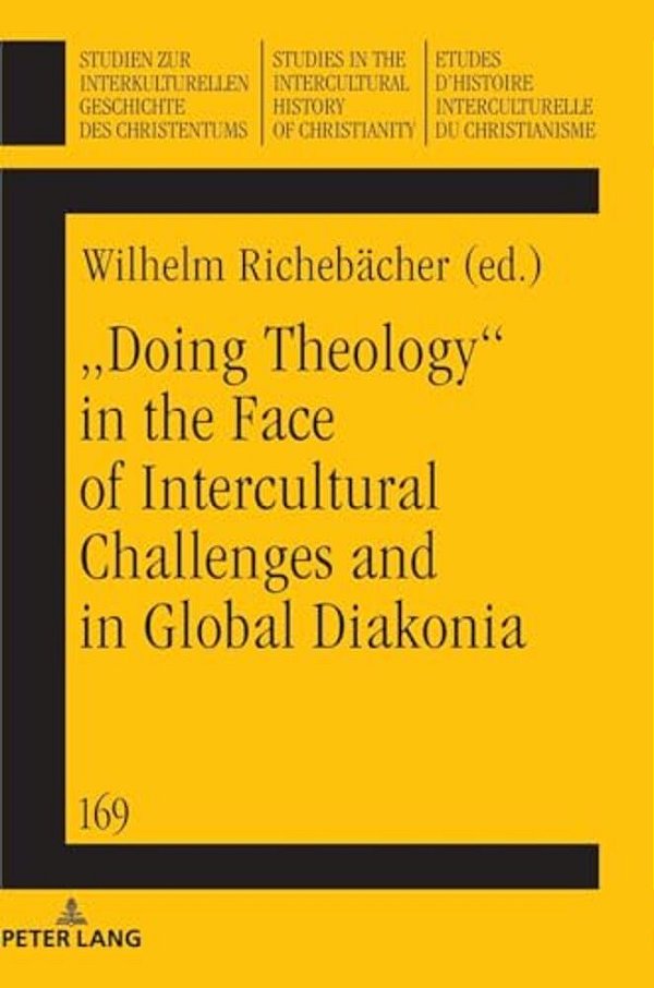 "Doing Theology" In The Face Of Intercultural Challenges And In Global Diakonia-..