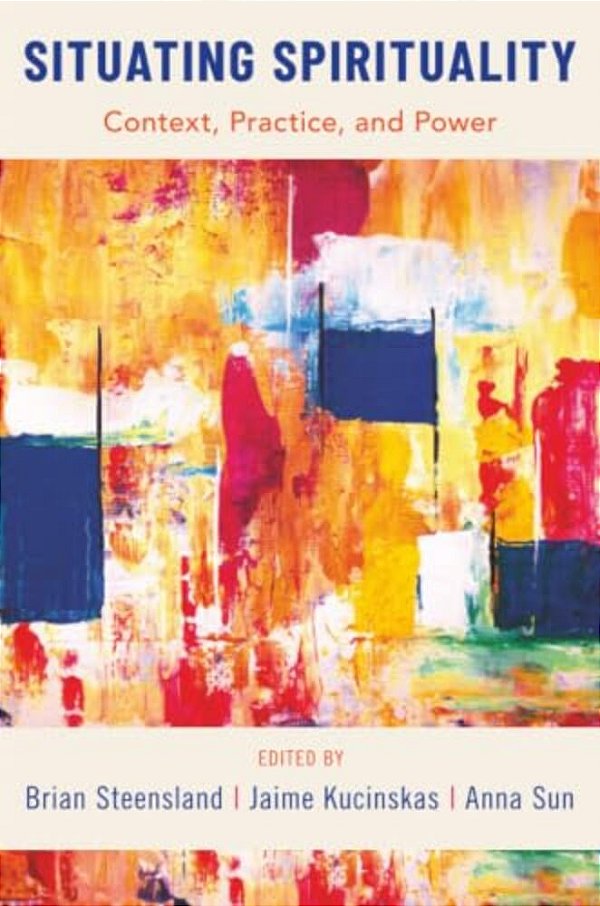 Situating Spirituality: Context, Practice, And Power-..
