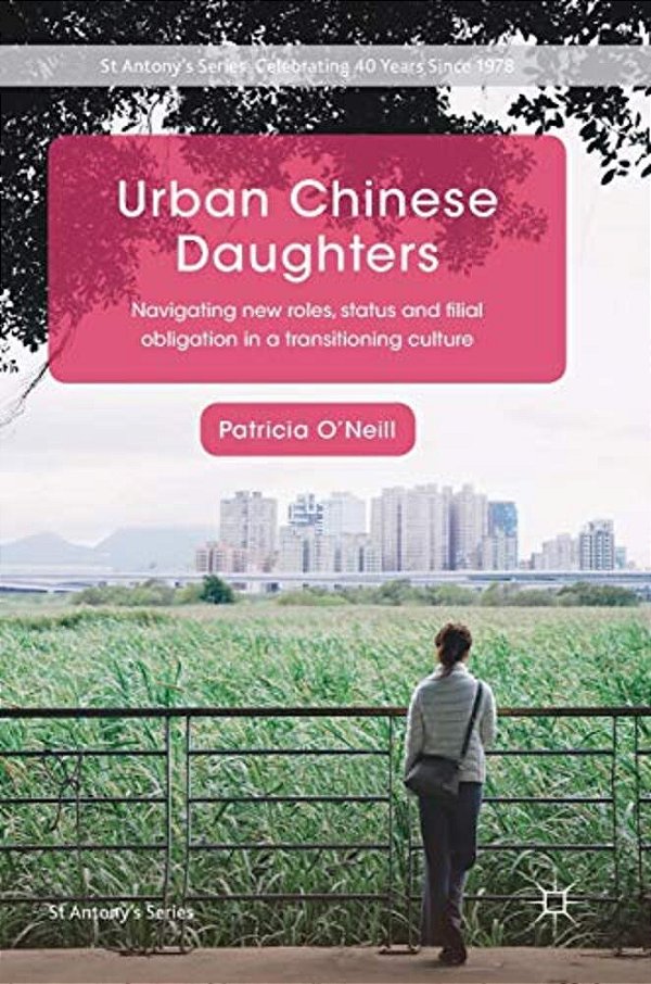 Urban Chinese Daughters: Navigating New Roles, Status And Filial Obligation In A Transitioning Culture-..