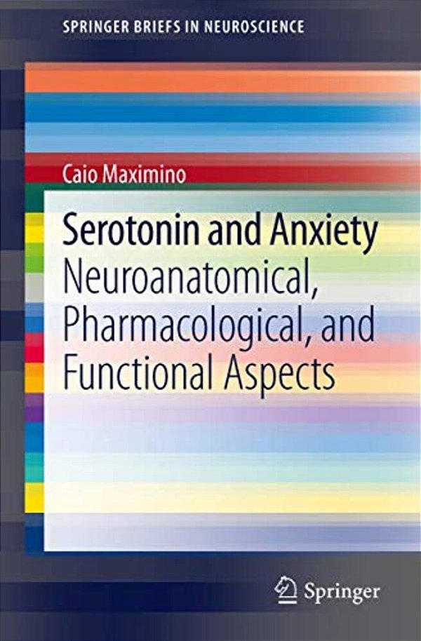 Serotonin And Anxiety: Neuroanatomical, Pharmacological, And Functional Aspects-..