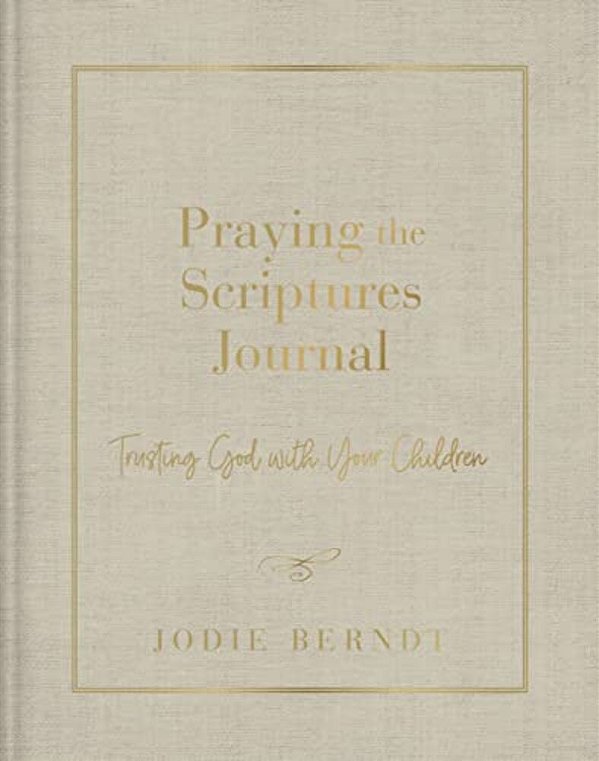 Praying The Scriptures Journal: Trusting God With Your Children-..