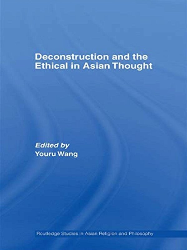 Deconstruction And The Ethical In Asian Thought-..