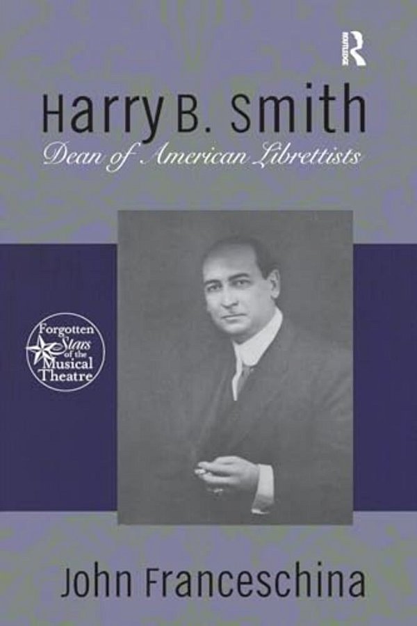 Harry B. Smith: Dean Of American Librettists-..