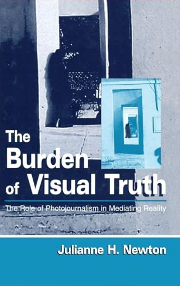 The Burden Of Visual Truth: The Role Of Photojournalism In Mediating Reality-..