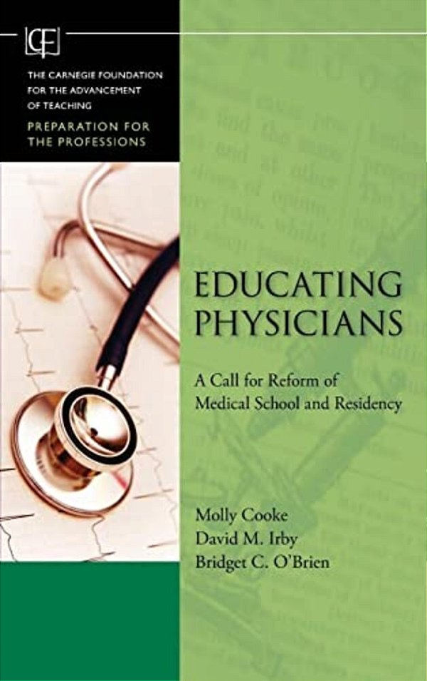 Educating Physicians: A Call For Reform Of Medicalschool And Residency-..
