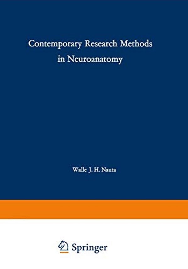 Contemporary Research Methods In Neuroanatomy: Proceedings Of An International Conference Held At The Laboratory Of Perinatal Physiology, San Juan, Pu-..