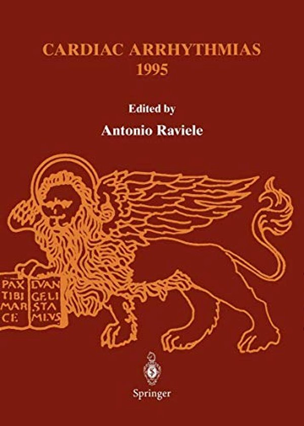 Cardiac Arrhythmias 1995: Proceedings Of The 4Th International Workshop On Cardiac Arrhythmias (Venice, 6-8 October 1995)-..