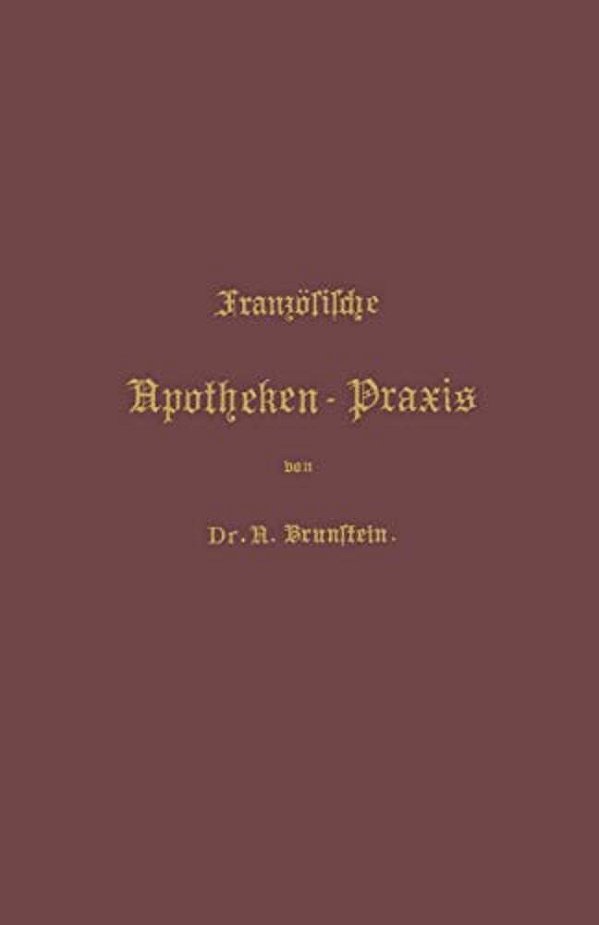 Französische Apotheken-Praxis: Anleitung Zur Erlernung Der Französischen Pharmacie-..