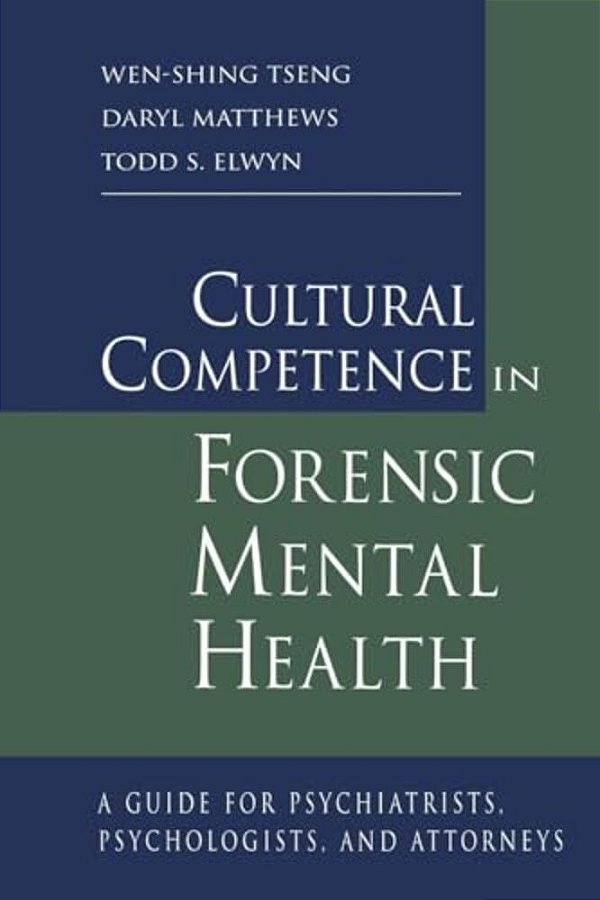 Cultural Competence In Forensic Mental Health: A Guide For Psychiatrists, Psychologists, And Attorneys-..