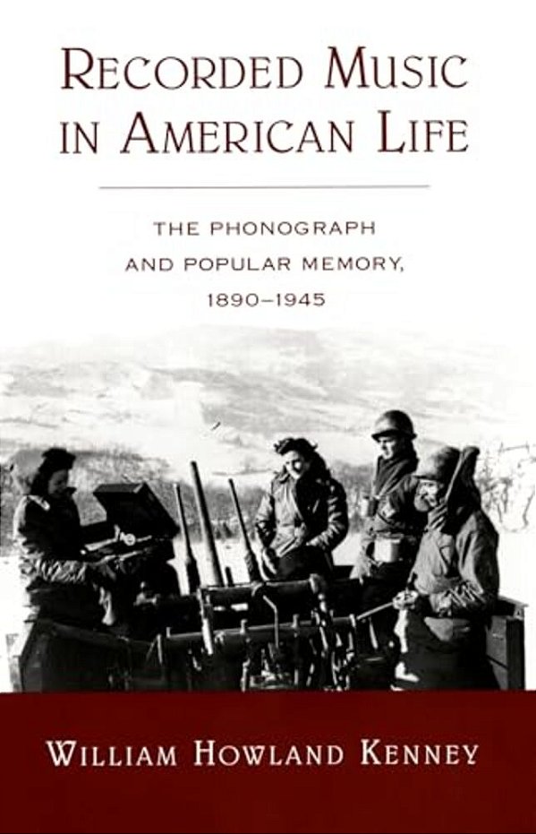 Recorded Music In American Life: The Phonograph And Popular Memory, 1890-1945-..