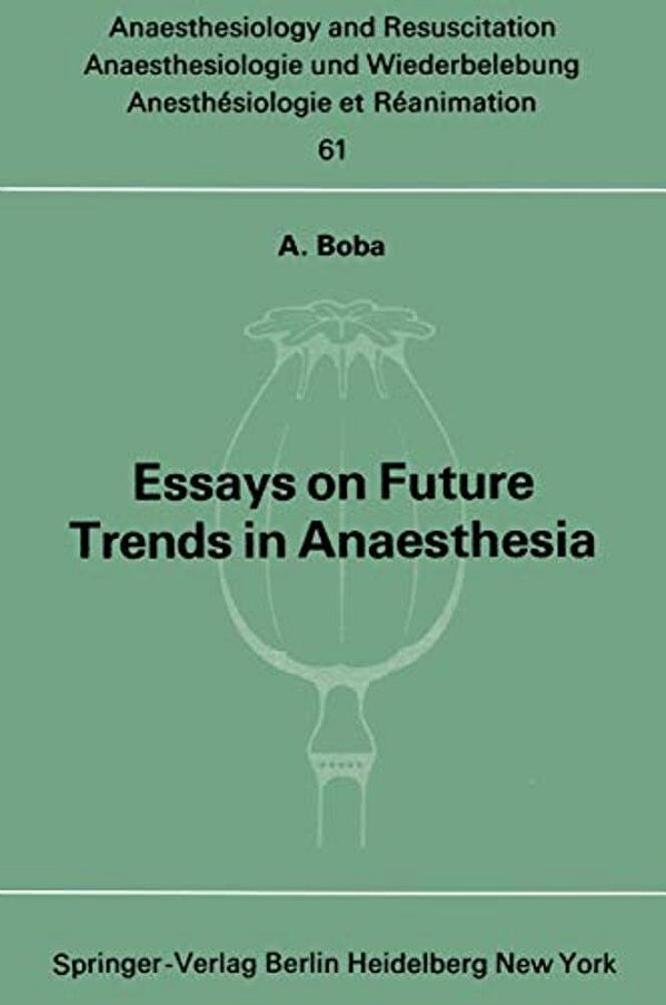 Essays On Future Trends In Anaesthesia-..