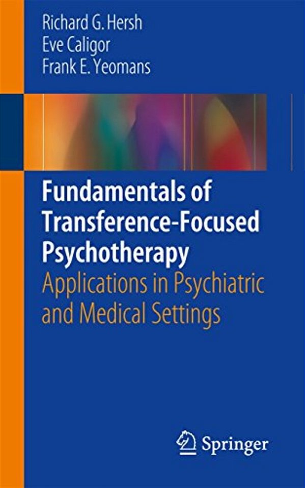 Fundamentals Of Transference-Focused Psychotherapy: Applications In Psychiatric And Medical Settings-..