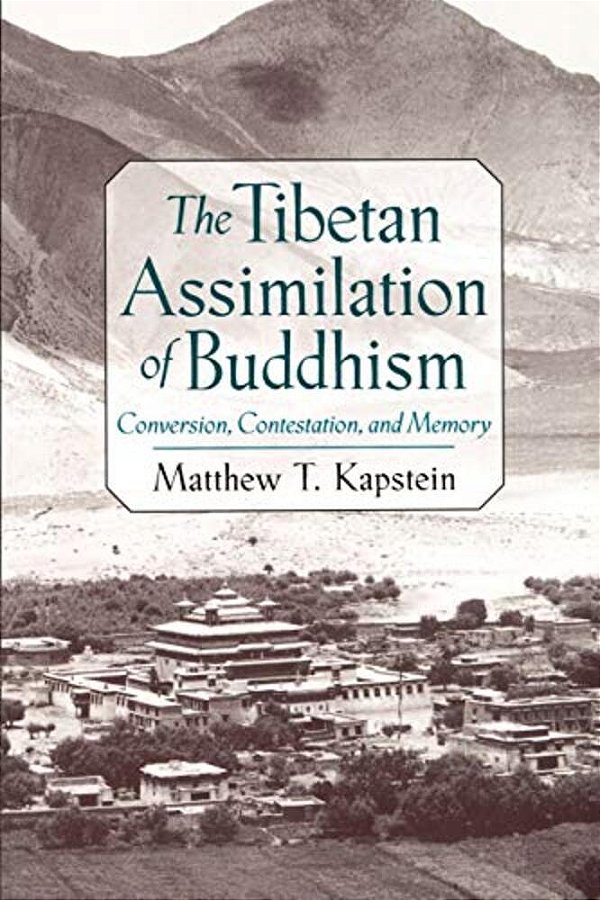 The Tibetan Assimilation Of Buddhism: Conversion, Contestation, And Memory-..