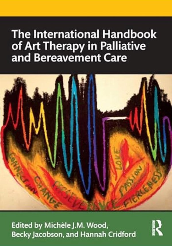 The International Handbook Of Art Therapy In Palliative And Bereavement Care-..