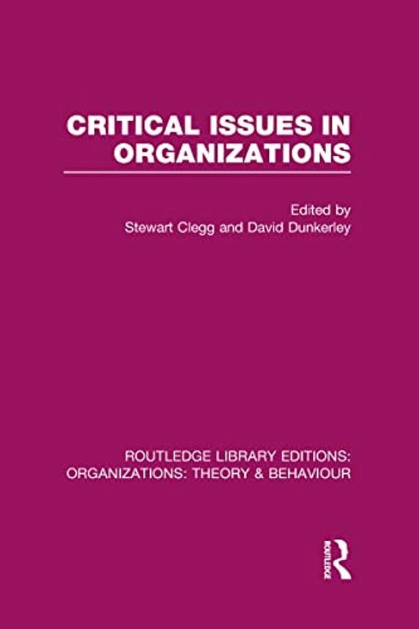 Critical Issues In Organizations (Rle: Organizations)-..