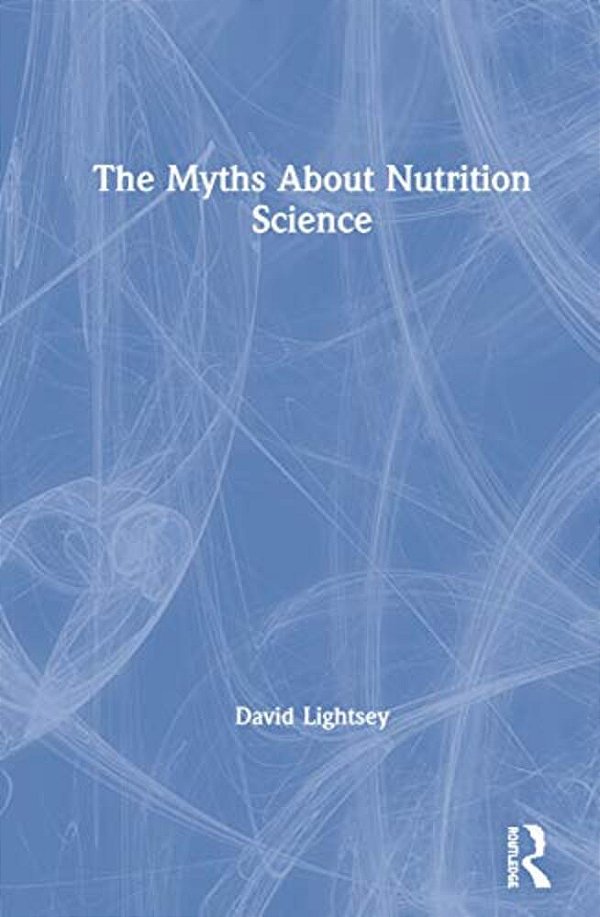 The Myths About Nutrition Science-..