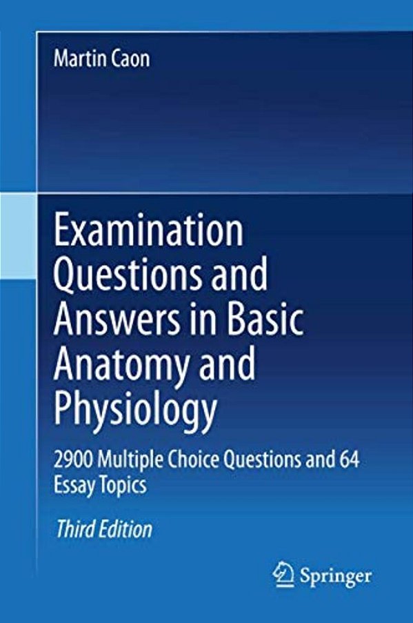 Examination Questions And Answers In Basic Anatomy And Physiology: 2900 Multiple Choice Questions And 64 Essay Topics-..