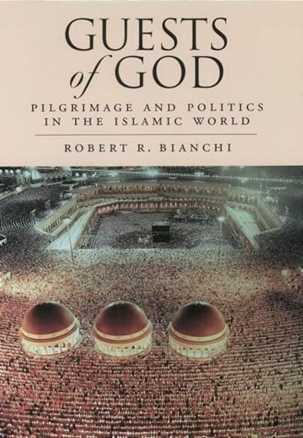 Guests Of God: Pilgrimage And Politics In The Islamic World-..