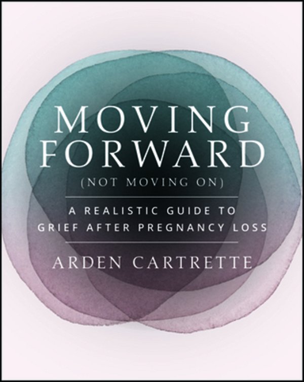 Moving Forward, Not Moving On: A Realistic Guide To Grief After Pregnancy Loss-..