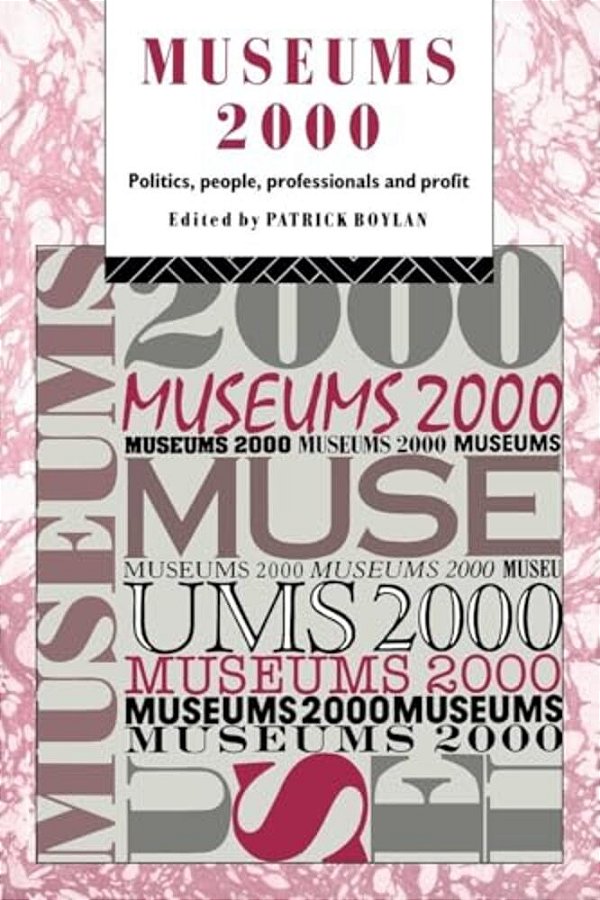 Museums 2000: Politics, People, Professionals And Profit-..