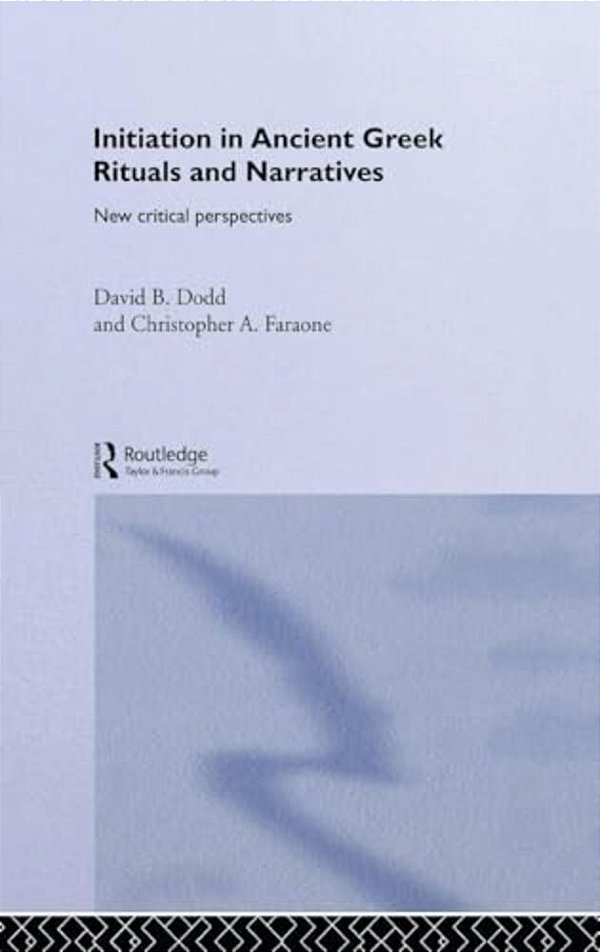 Initiation In Ancient Greek Rituals And Narratives: New Critical Perspectives-..
