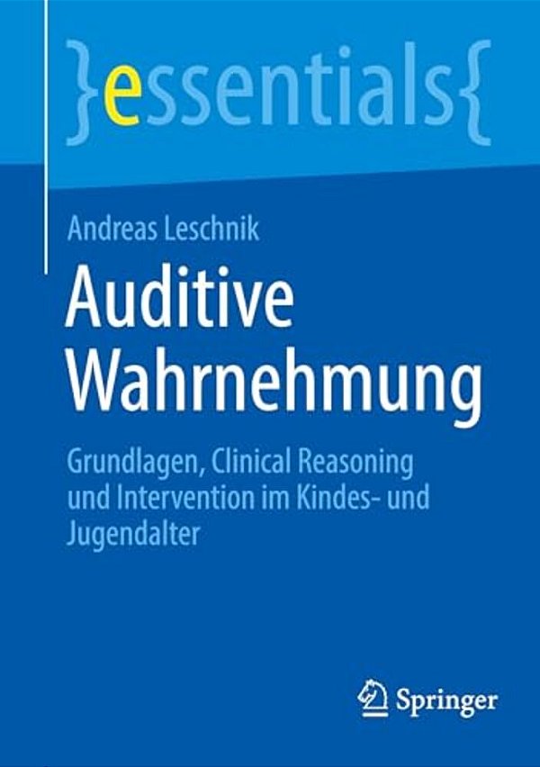 Auditive Wahrnehmung: Grundlagen, Clinical Reasoning Und Intervention Im Kindes- Und Jugendalter-..