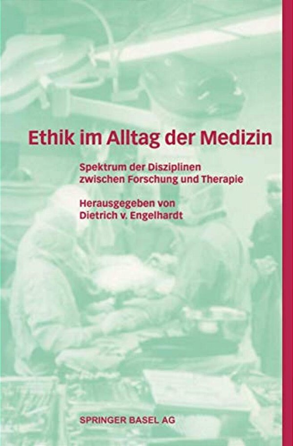 Ethik Im Alltag Der Medizin: Spektrum Der Disziplinen Zwischen Forschung Und Therapie-..